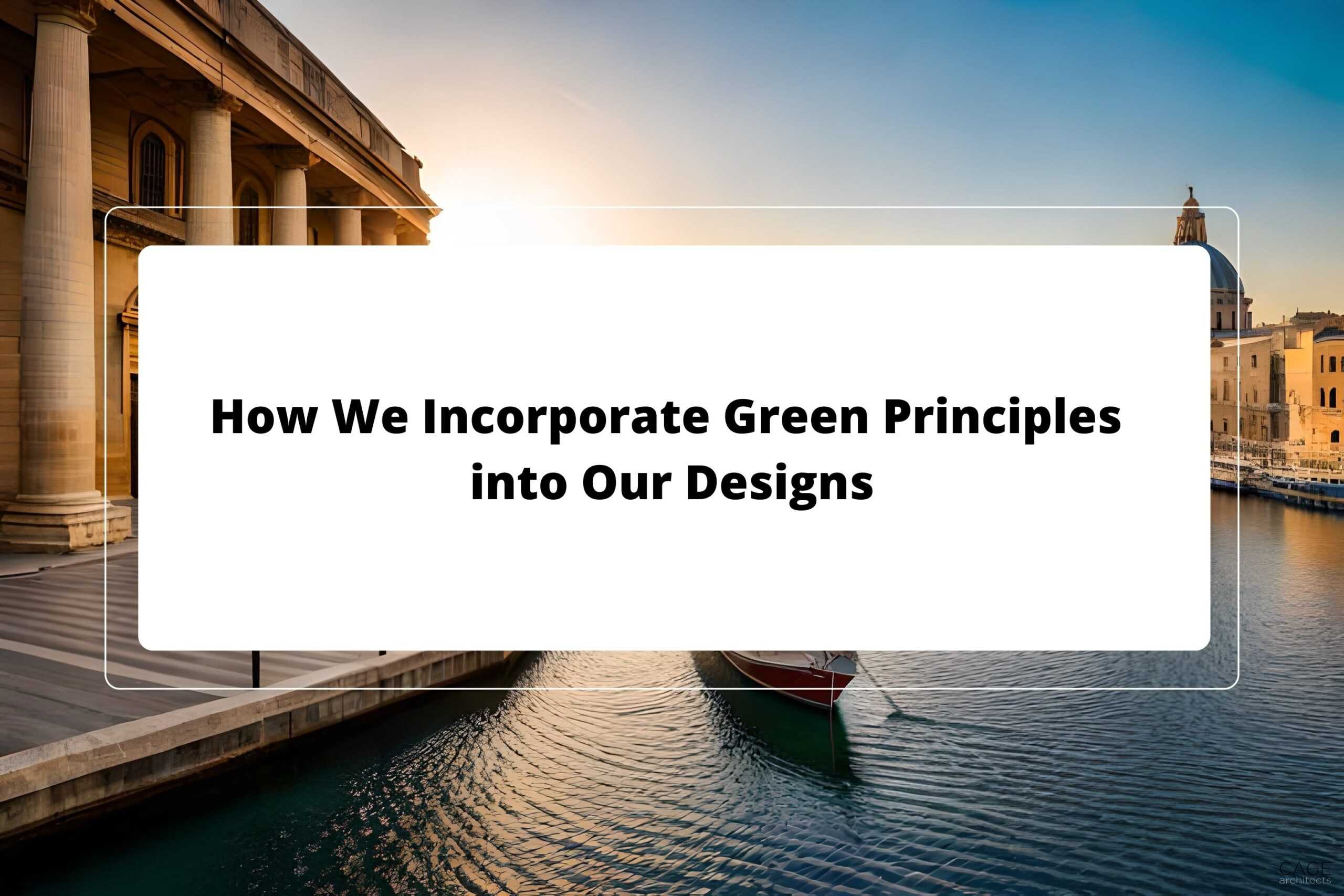 Sustainable Architecture in Malta: How We Incorporate Green Principles into Our Designs