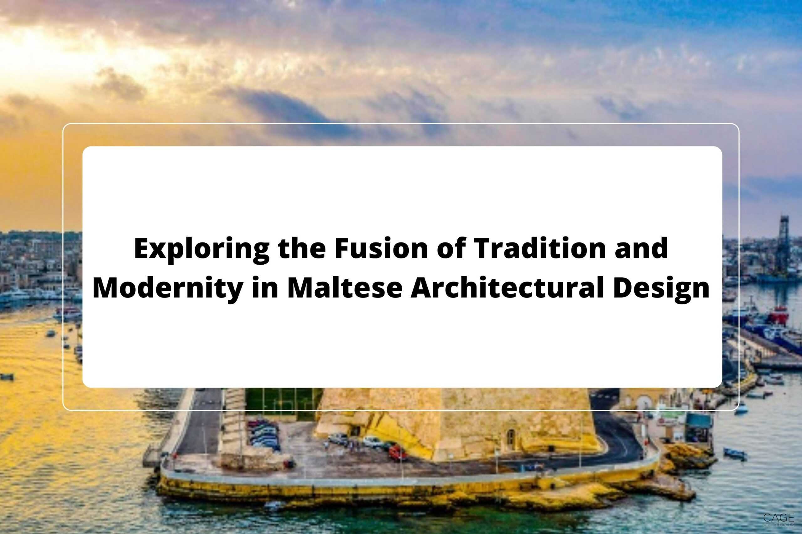 Exploring the Fusion of Tradition and Modernity in Maltese Architectural Design