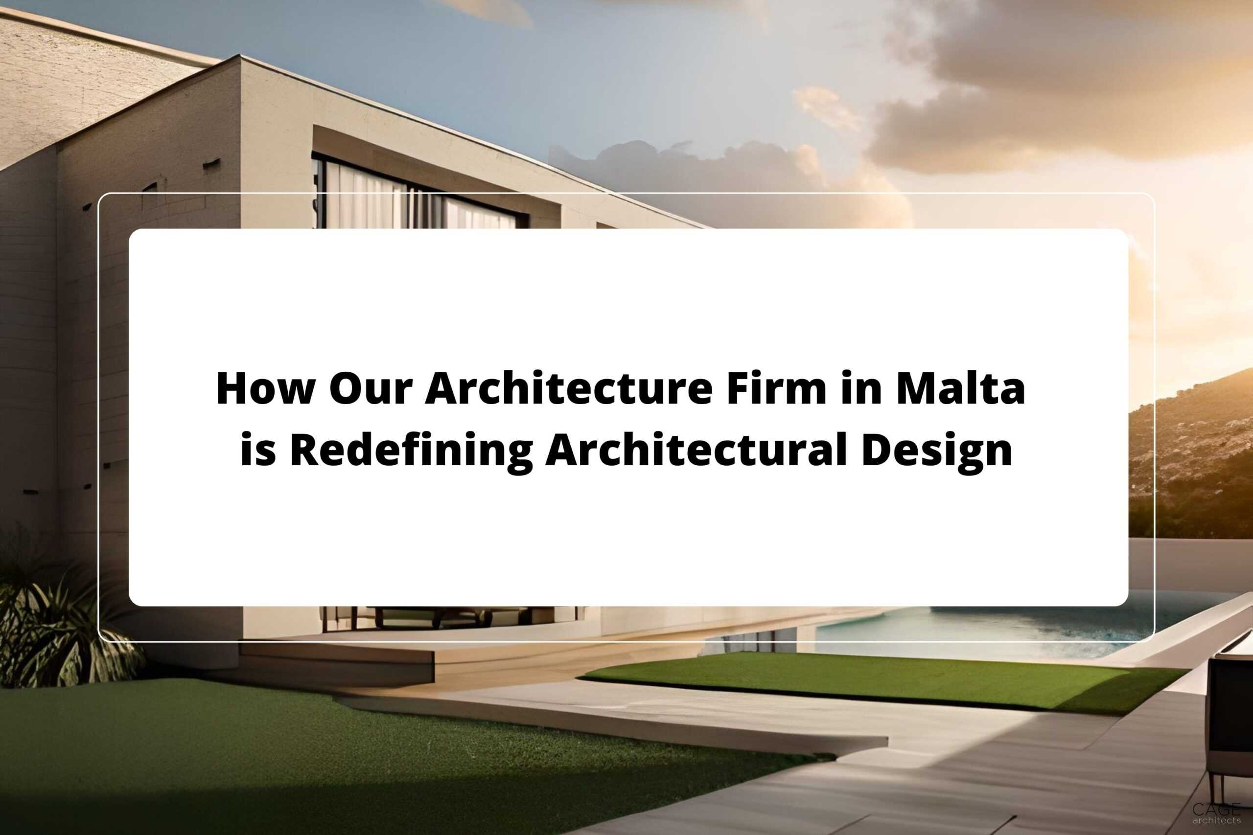 How Our Architecture Firm in Malta is Redefining Architectural Design